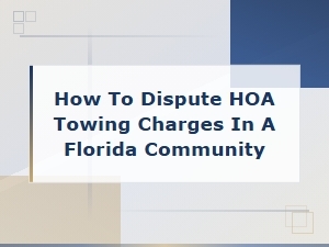 Disputing Hoa Towing Charges in Florida Communities